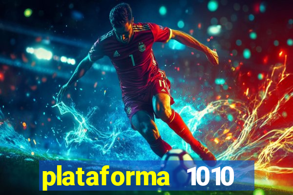 plataforma 1010 jogo do tigre